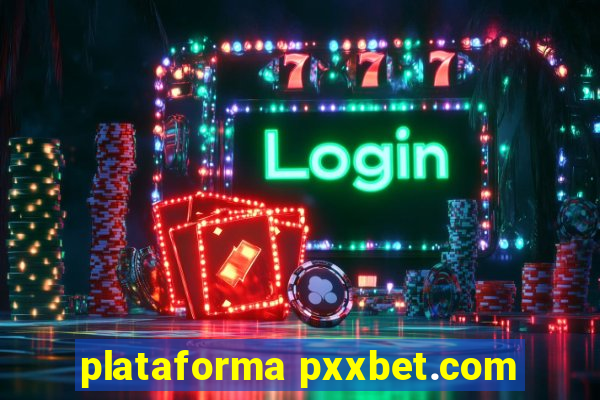 plataforma pxxbet.com